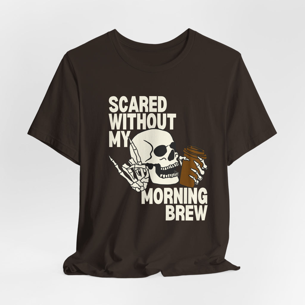 Scared Without My Morning Brew T-Shirt — Skull Coffee Lover Tee